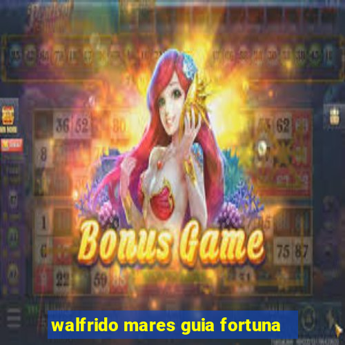 walfrido mares guia fortuna